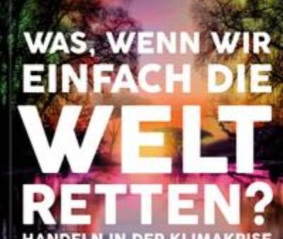 Was, wenn wir einfach die Welt retten? Online Sale