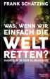 Was, wenn wir einfach die Welt retten? Online Sale