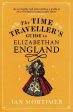 The Time Traveller s Guide to Elizabethan England Online now