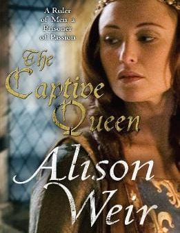 Alison Weir: The Captive Queen [2011] paperback Discount